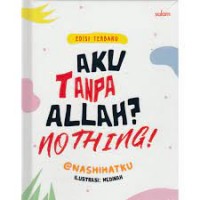 AKU TANPA ALLAH? NOTHING!